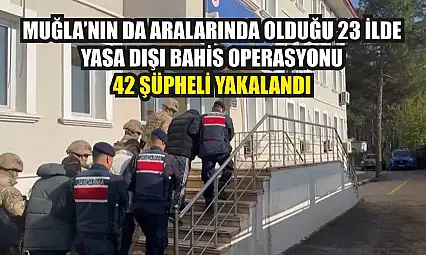 Muğla'nın da Aralarında Olduğu 23 İlde Yasa Dışı Bahis Operasyonu: 42 Şüpheli Yakalandı