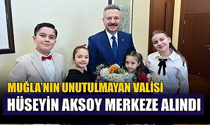Muğla'nın unutulmayan Valisi Hüseyin Aksoy merkeze alındı