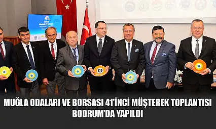 Muğla Odaları ve Borsası 41'inci Müşterek Toplantısı Bodrum'da yapıldı