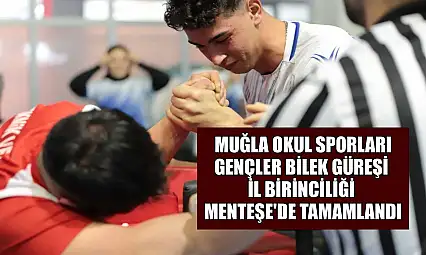 Muğla okul sporları gençler bilek güreşi il birinciliği Menteşe'de tamamlandı