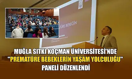 Muğla Sıtkı Koçman Üniversitesi'nde 'Prematüre Bebeklerin Yaşam Yolculuğu' paneli düzenlendi
