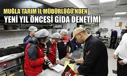 Muğla Tarım İl Müdürlüğü'nden yeni yıl öncesi gıda denetimi