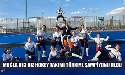 Muğla U13 Kız Hokey Takımı Türkiye şampiyonu oldu