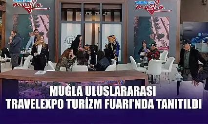 Muğla Uluslararası Travelexpo Turizm Fuarı'nda tanıtıldı