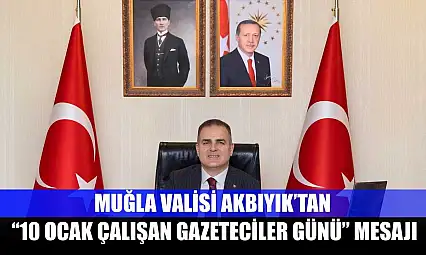 Muğla Valisi Akbıyık'tan '10 Ocak Çalışan Gazeteciler Günü' mesajı