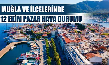 Muğla ve İlçelerinde 12 Ekim Pazar Hava Durumu