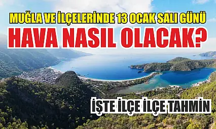 Muğla ve ilçelerinde 13 Ocak Salı günü hava nasıl olacak? İşte ilçe ilçe tahmin