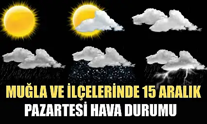 Muğla ve İlçelerinde 15 Aralık Pazartesi Hava Durumu   
