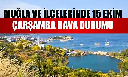 Muğla ve İlçelerinde 15 Ekim Çarşamba Hava Durumu