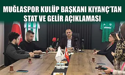 Muğlaspor Kulüp Başkanı Kıyanç'tan stat ve gelir açıklaması