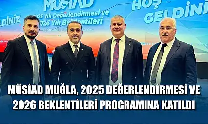 MÜSİAD Muğla, 2025 değerlendirmesi ve 2026 beklentileri programına katıldı