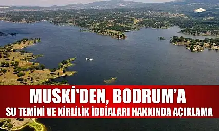 MUSKİ'den, Bodrum'a su temini ve kirlilik iddiaları hakkında açıklama