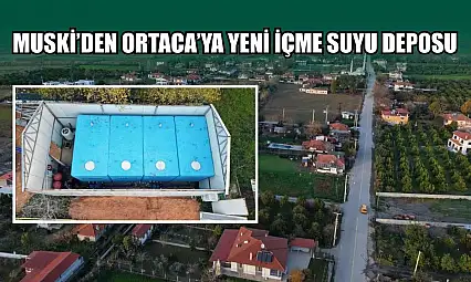 MUSKİ'den Ortaca'ya yeni içme suyu deposu