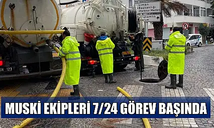 MUSKİ ekipleri 7/24 görev başında