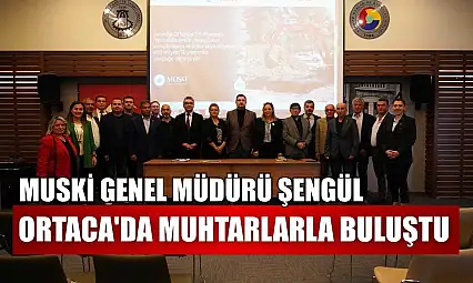 MUSKİ Genel Müdürü Şengül, Ortaca'da muhtarlarla buluştu