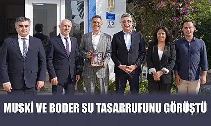 MUSKİ ve BODER Su Tasarrufunu Görüştü