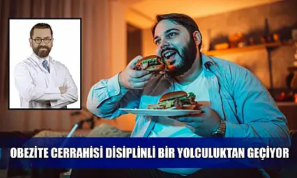 Obezite cerrahisi disiplinli bir yolculuktan geçiyor