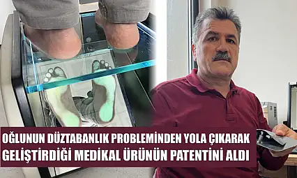 Oğlunun düztabanlık probleminden yola çıkarak geliştirdiği medikal ürünün patentini aldı