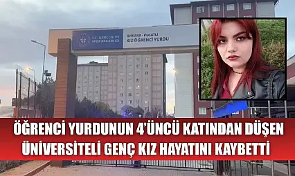 Öğrenci yurdunun 4'üncü katından düşen üniversiteli genç kız hayatını kaybetti
