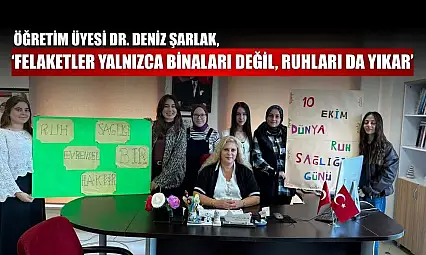 Öğretim Üyesi Dr. Deniz Şarlak. 'Felaketler yalnızca binaları değil, ruhları da yıkar'