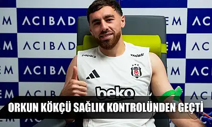 Orkun Kökçü, sağlık kontrolünden geçti