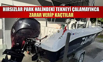 Ortaca'da Hırsızlar park halindeki tekneyi çalamayınca zarar verip kaçtılar