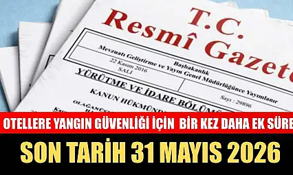 Otellere yangın güvenliği için bir kez daha ek süre: Son tarih 31 Mayıs 2026