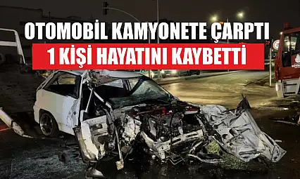 Otomobil kamyonete çarptı 1 kişi hayatını kaybetti