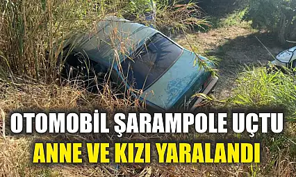 Otomobil şarampole uçtu: Anne ve kızı yaralandı