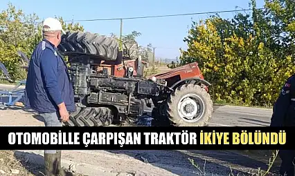 Otomobille çarpışan traktör ikiye bölündü
