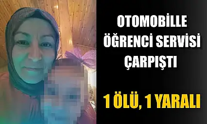 Otomobille öğrenci servisi çarpıştı: 1 ölü, 1 yaralı