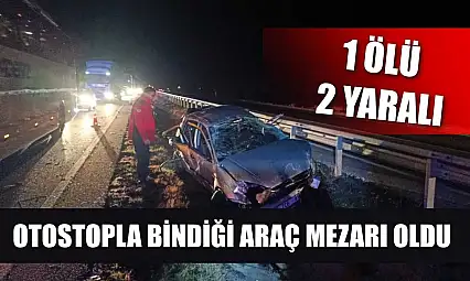 Otostopla bindiği araç mezarı oldu: 1 ölü, 2 yaralı