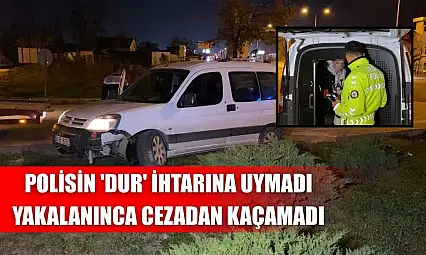 Polisin 'dur' ihtarına uymadı, yakalanınca cezadan kaçamadı