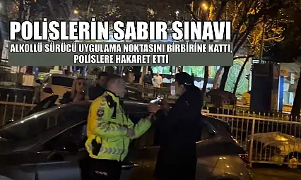 Polislerin sabır sınavı:Alkollü sürücü uygulama noktasını birbirine kattı, polislere hakaret etti