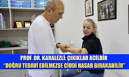 Prof. Dr. Karalezli: Çıkıklar acildir, 'doğru tedavi edilmezse ciddi hasar bırakabilir'