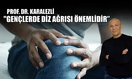 Prof. Dr. Karalezli: 'Gençlerde diz ağrısı önemlidir'