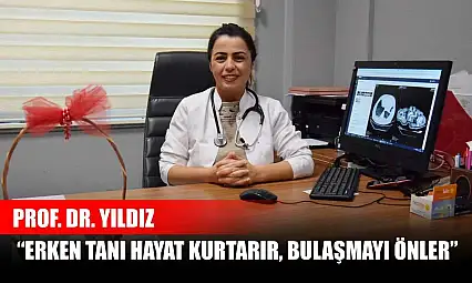 Prof. Dr. Yıldız 'Erken tanı hayat kurtarır, bulaşmayı önler'