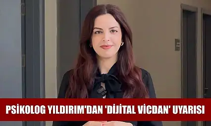 Psikolog Yıldırım'dan 'dijital vicdan' uyarısı