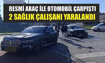 Resmi Araç ile Otomobil Çarpıştı: 2 Sağlık Çalışanı Yaralandı