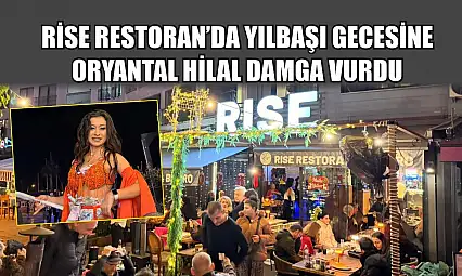 Rise Restoran'da Yılbaşı Gecesine Oryantal Hilal Damga Vurdu