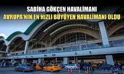 Sabiha Gökçen Havalimanı Avrupa'nın en hızlı büyüyen havalimanı oldu