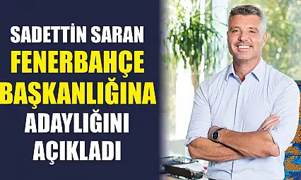 Sadettin Saran, Fenerbahçe başkanlığına adaylığını açıkladı