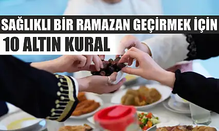 Sağlıklı bir Ramazan geçirmek için 10 altın kural