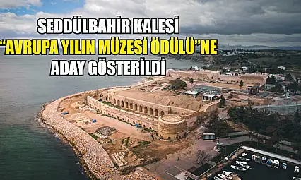 Seddülbahir Kalesi 'Avrupa Yılın Müzesi Ödülü'ne aday gösterildi