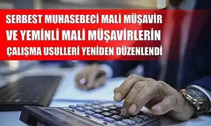 Serbest muhasebeci mali müşavir ve yeminli mali müşavirlerin çalışma usulleri yeniden düzenlendi