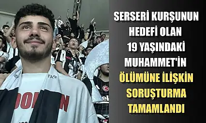 Serseri kurşunun hedefi olan 19 yaşındaki Muhammet'in ölümüne ilişkin soruşturma tamamlandı