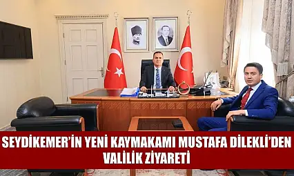 Seydikemer'in yeni Kaymakamı Mustafa Dilekli'den valilik ziyareti