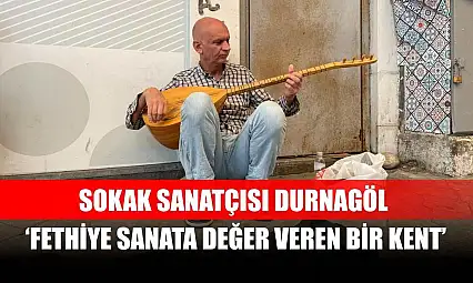Sokak Sanatçısı Durnagöl, 'Fethiye sanata değer veren bir kent'