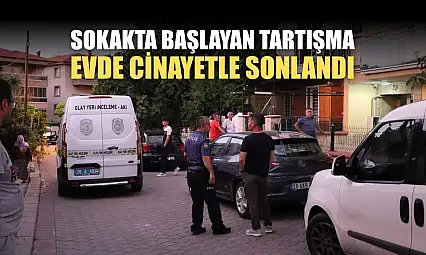Sokakta başlayan tartışma evde cinayetle sonlandı