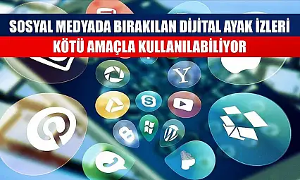 Sosyal medyada bırakılan dijital ayak izleri kötü amaçla kullanılabiliyor